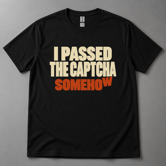 I Passed the CAPTCHA Somehow T-Shirt