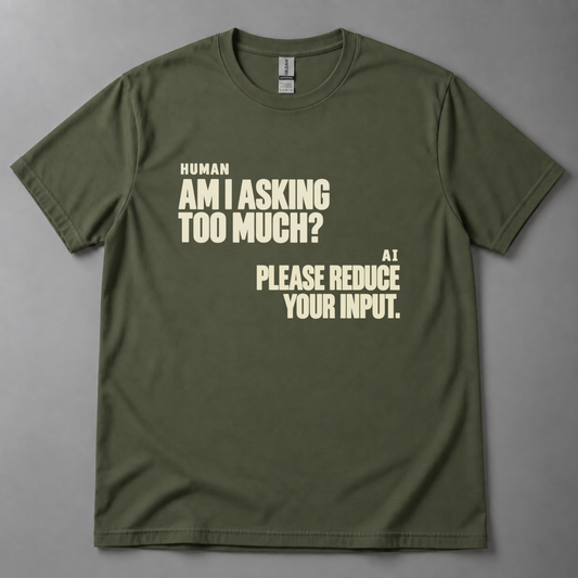 Am I asking too much? T-Shirt