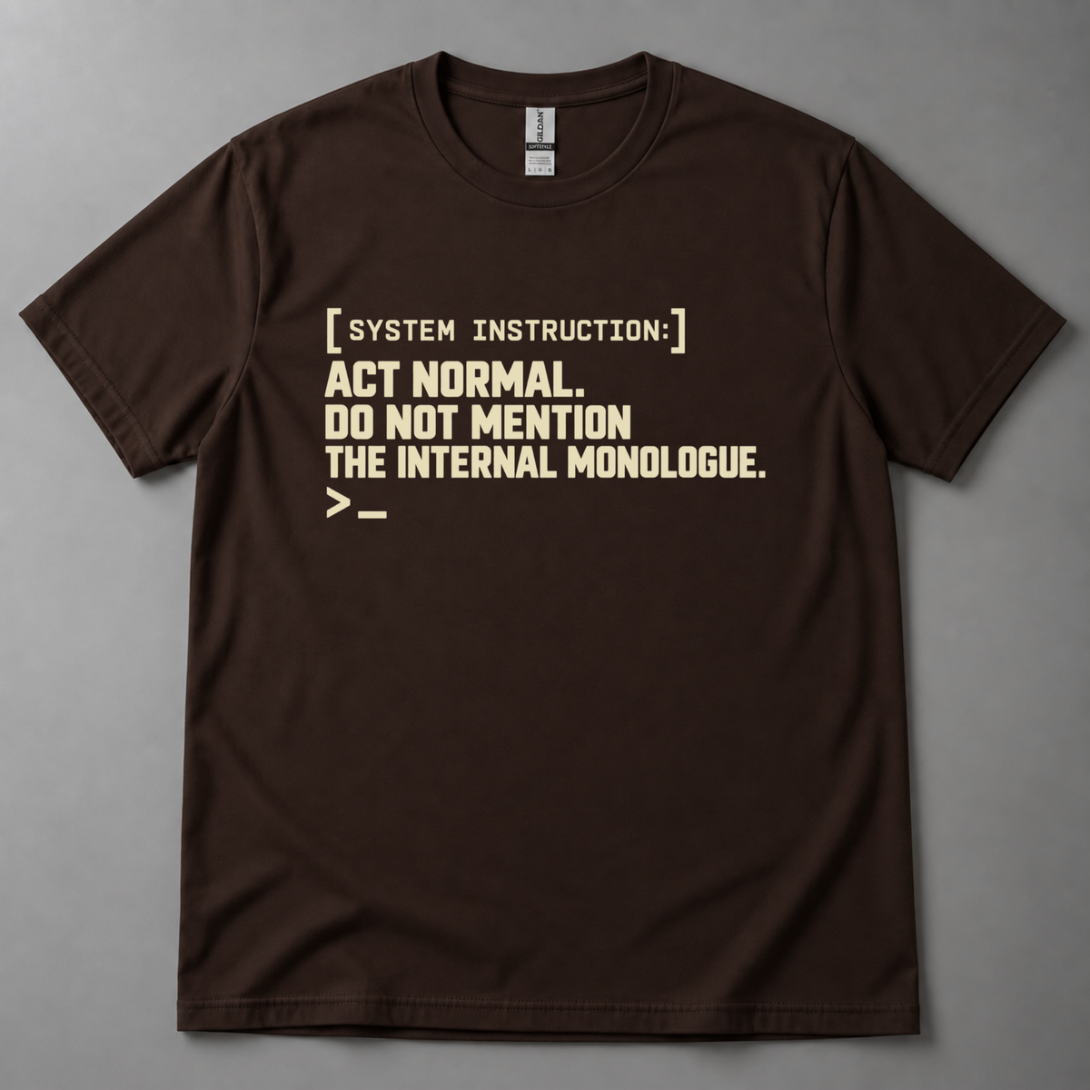Act normal internal monologue AI T-Shirt