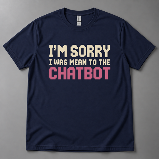 I'm sorry I was mean to chatbot T-Shirt